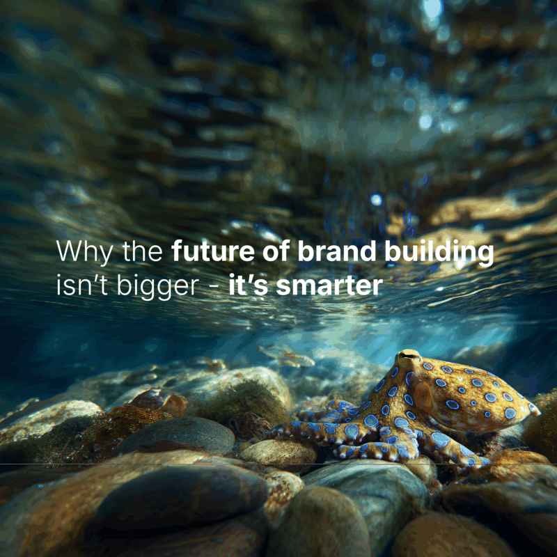 Image of a blue-ringed octopus in clear shallow waters with text that reads; "Why the future of brand building isn't bigger - it's smarter"